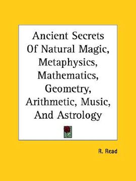 portada ancient secrets of natural magic, metaphysics, mathematics, geometry, arithmetic, music, and astrology (en Inglés)