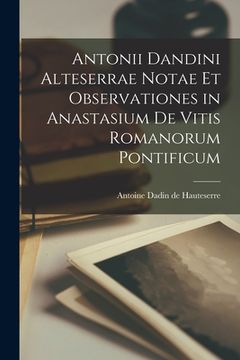 portada Antonii Dandini Alteserrae Notae Et Observationes in Anastasium De Vitis Romanorum Pontificum (en Inglés)