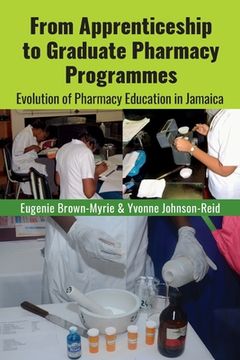 portada From Apprenticeship to Graduate Pharmacy Programmes: Evolution of Pharmacy Education in Jamaica (en Inglés)