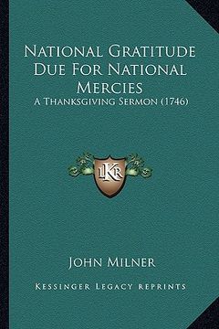 portada national gratitude due for national mercies: a thanksgiving sermon (1746) (en Inglés)