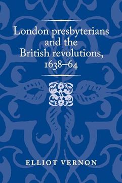 portada London Presbyterians and the British Revolutions, 1638–64 (Politics, Culture and Society in Early Modern Britain) (en Inglés)