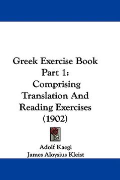 portada greek exercise book part 1: comprising translation and reading exercises (1902) (in English)