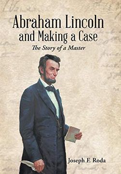 portada Abraham Lincoln and Making a Case: The Story of a Master 