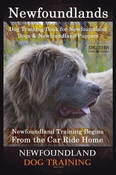 portada Newfoundlands Dog Training Book for Newfoundland Dogs & Newfoundland Puppies by D!G THIS DOG Training: Newfoundland Training Begins From the Car Ride (en Inglés)