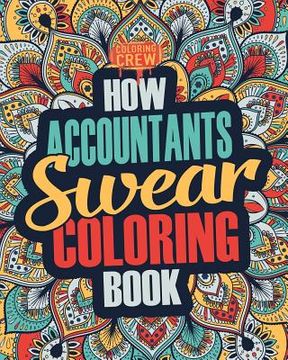 portada How Accountants Swear Coloring Book: A Funny, Irreverent, Clean Swear Word Accountant Coloring Book Gift Idea (in English)