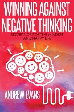 portada Winning Against Negative Thinking: Secrets of Positive Mindset And Happy Life (en Inglés)