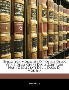 portada Biblioteca Modenese O Notizie Della Vita E Delle Opere Degli Scrittori Natii Degli Stati del ... Duca Di Modena (en Italiano)