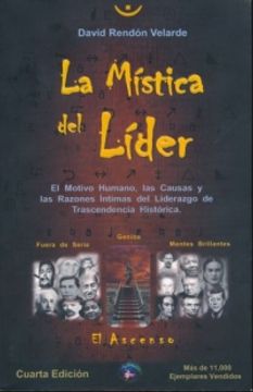 MISTICA DEL LIDER, LA. EL MOTIVO HUMANO LAS CAUSAS Y LAS RAZONES INTIMAS DEL LIDERAZGO DE TRASCENDENCIA HISTORICA