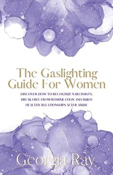portada The Gaslighting Guide For Women: Discover How To Recognize Narcissists, Break Free From Manipulation and Build Healthy Relationships After Abuse (en Inglés)