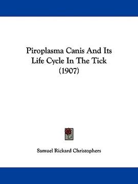 portada piroplasma canis and its life cycle in the tick (1907) (en Inglés)