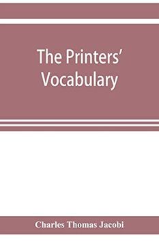portada The Printers' Vocabulary; A Collection of Some 2500 Technical Terms; Phrases; Abbreviations and Other Expressions Mostly Relating to Letterpress Printing; Many of Which Have Been in use Since the Time (in English)
