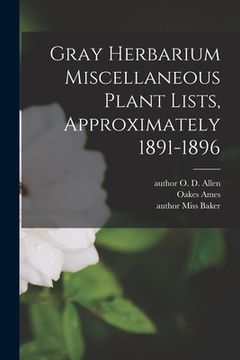 portada Gray Herbarium Miscellaneous Plant Lists, Approximately 1891-1896 (en Inglés)