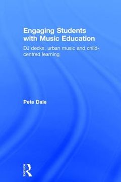 portada Engaging Students with Music Education: DJ Decks, Urban Music and Child-Centred Learning (en Inglés)