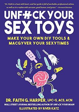 portada Unfuck Your sex Toys: Make Your own diy Tools & Macgyver Your Sexytimes (Good Life) (en Inglés)