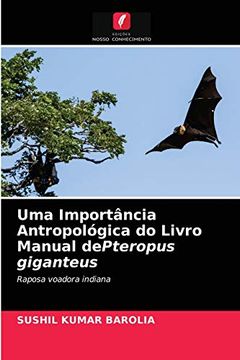 portada Uma Importância Antropológica do Livro Manual Depteropus Giganteus: Raposa Voadora Indiana (en Portugués)