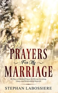 portada Prayers for My Marriage: 40 Days of Guided Prayer for Divine Covering, Grace, and Relationship Renewal (in English)