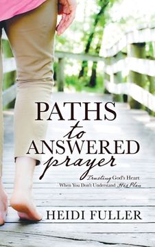 portada Paths to Answered Prayer: Trusting God's Heart When You Don't Understand His Plan (in English)
