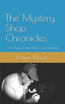 portada The Mystery Shop Chronicles: One Shopper's Tales of this Covert Enterprise (en Inglés)