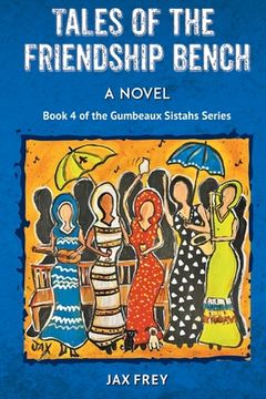 portada Tales of the Friendship Bench, Book 4 of the Gumbeaux Sistahs Novels (en Inglés)