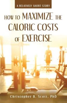 portada How to Maximize the Caloric Costs of Exercise: A Relatively Short Story