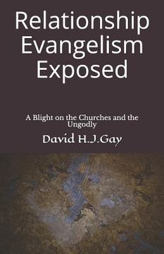 portada Relationship Evangelism Exposed: A Blight on the Churches and the Ungodly (en Inglés)