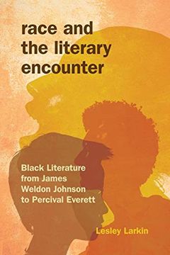 portada Race and the Literary Encounter: Black Literature From James Weldon Johnson to Percival Everett (Blacks in the Diaspora) (en Inglés)