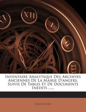portada Inventaire Analytique Des Archives Anciennes De La Mairie D'angers, Suivis De Tables Et De Documents Inédits ...... (en Francés)