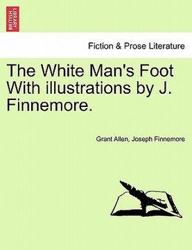 portada the white man's foot with illustrations by j. finnemore. (en Inglés)