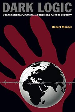 portada Dark Logic: Transnational Criminal Tactics and Global Security (en Inglés)