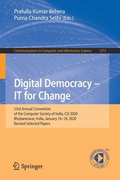 portada Digital Democracy - It for Change: 53rd Annual Convention of the Computer Society of India, Csi 2020, Bhubaneswar, India, January 16-18, 2020, Revised (en Inglés)
