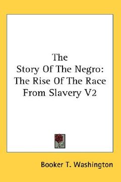 portada the story of the negro: the rise of the race from slavery v2 (en Inglés)