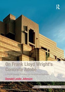 portada On Frank Lloyd Wright's Concrete Adobe: Irving Gill, Rudolph Schindler and the American Southwest