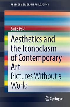 portada Aesthetics and the Iconoclasm of Contemporary Art: Pictures Without a World (Springerbriefs in Philosophy) (en Inglés)
