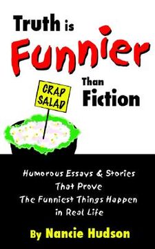 portada truth is funnier than fiction: humorous essays and stories that prove the funniest things happen in real life (en Inglés)