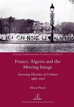 portada France, Algeria and the Moving Image: Screening Histories of Violence 1963-2010 (Research Monographs in French Studies) (en Inglés)
