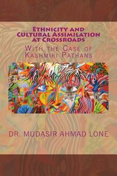 portada Ethnicity and Cultural Assimilation at Crossroads: With the Case of Kashmiri Pathans (in English)