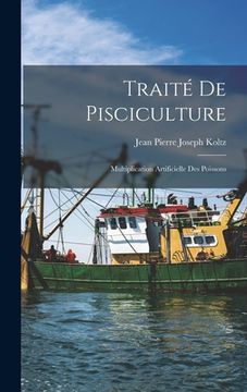 portada Traité De Pisciculture: Multiplication Artificielle Des Poissons (in French)