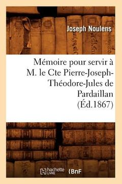 portada Mémoire Pour Servir À M. Le Cte Pierre-Joseph-Théodore-Jules de Pardaillan (Éd.1867) (in French)