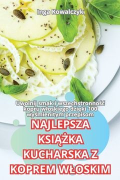 portada Najlepsza KsiĄŻka Kucharska Z Koprem Wloskim (en Polaco)