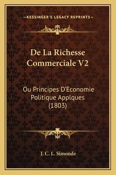 portada De La Richesse Commerciale V2: Ou Principes D'Economie Politique Applques (1803) (en Francés)