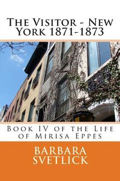 portada The Visitor - New York 1871-1873: Book IV of the Life of Mirisa Eppes