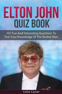 portada Elton John Quiz Book: 101 Questions To Test Your Knowledge Of Elton John (en Inglés)