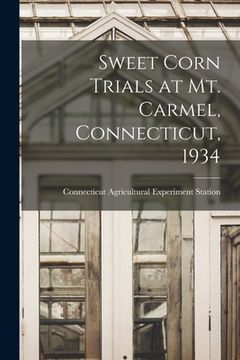 portada Sweet Corn Trials at Mt. Carmel, Connecticut, 1934 (en Inglés)