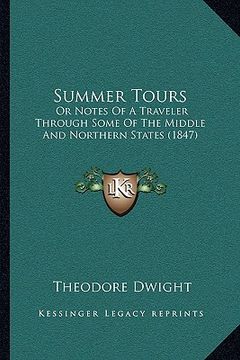 portada summer tours: or notes of a traveler through some of the middle and northern states (1847) (en Inglés)