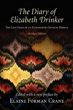 portada The Diary of Elizabeth Drinker: The Life Cycle of an Eighteenth-Century Woman (en Inglés)