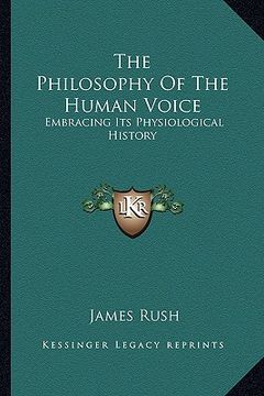 portada the philosophy of the human voice: embracing its physiological history (en Inglés)