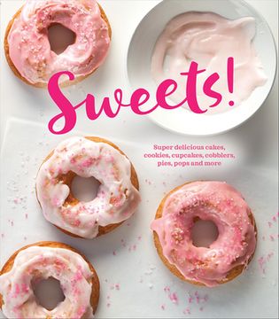 portada Sweets!: Super Delicious Cakes, Cookies, Cupcakes, Cobblers, Pies, Pops and More (en Inglés)
