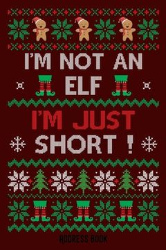 portada I'am not an elf. I'm just short.: funny Christmas- Phone & contact book -All contacts at a glance - 120 pages in alphabetical order / size 6x9 (A5) (en Inglés)