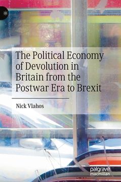 portada The Political Economy of Devolution in Britain from the Postwar Era to Brexit (in English)