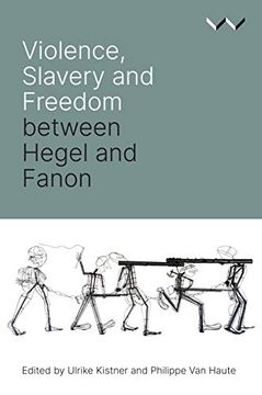 portada Violence, Slavery and Freedom Between Hegel and Fanon